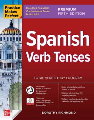 Practice Makes Perfect: Spanish Verb Tenses, Premium Fifth Edition de Dorothy Richmond