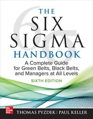 The Six Sigma Handbook, Sixth Edition: A Complete Guide for Green Belts, Black Belts, and Managers at All Levels de Thomas Pyzdek