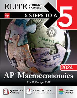 5 Steps to a 5: AP Macroeconomics 2024 Elite Student Edition de Eric Dodge