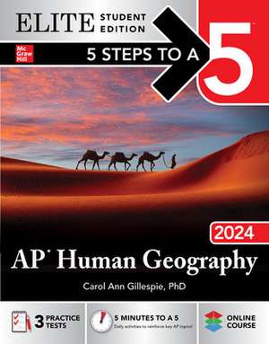 5 Steps to a 5: AP Human Geography 2024 Elite Student Edition de Carol Ann Gillespie