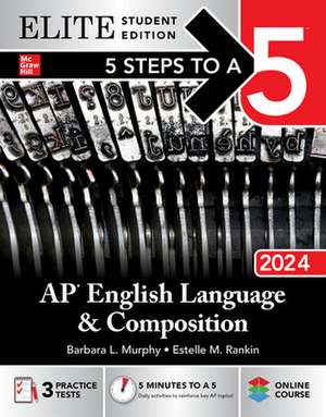 5 Steps to a 5: AP English Language and Composition 2024 Elite Student Edition de Barbara Murphy