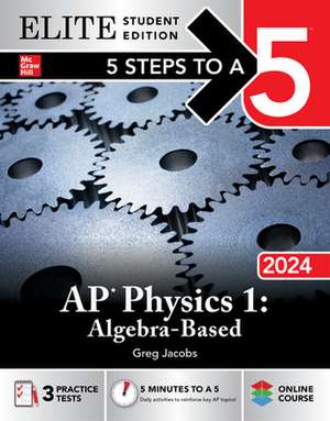 5 Steps to a 5: AP Physics 1: Algebra-Based 2024 Elite Student Edition de Greg Jacobs