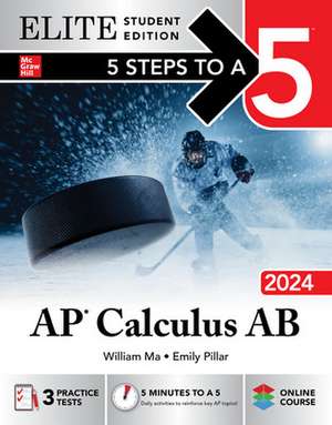 5 Steps to a 5: AP Calculus AB 2024 Elite Student Edition de William Ma