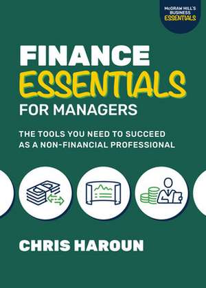 Finance Essentials for Managers: The Tools You Need to Succeed as a Nonfinancial Professional de Chris Haroun