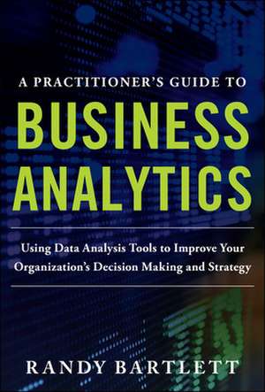 A Practitioner's Guide to Business Analytics (PB) de Randy Bartlett