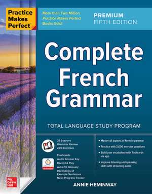 Practice Makes Perfect: Complete French Grammar, Premium Fifth Edition de Annie Heminway