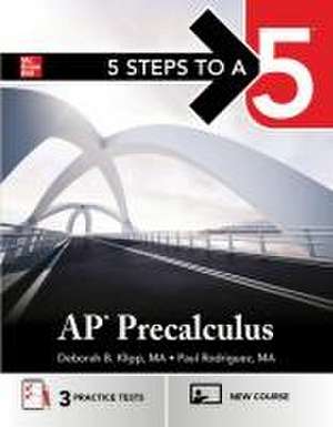 5 Steps to a 5: AP Precalculus 2025: Practice AP Tests + AP Content Review + Precalculus Exams de Deborah B Klipp