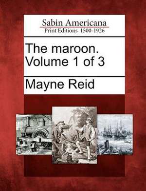 The Maroon. Volume 1 of 3 de Mayne Reid