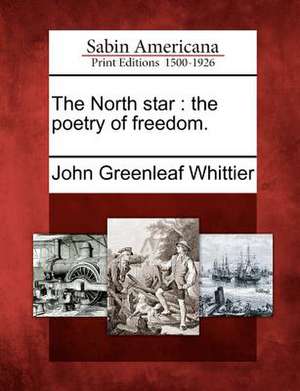 The North Star: The Poetry of Freedom. de John Greenleaf Whittier