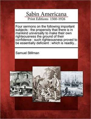 Four Sermons on the Following Important Subjects de Samuel Stillman