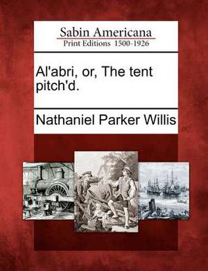 Al'abri, Or, the Tent Pitch'd. de Nathaniel Parker Willis