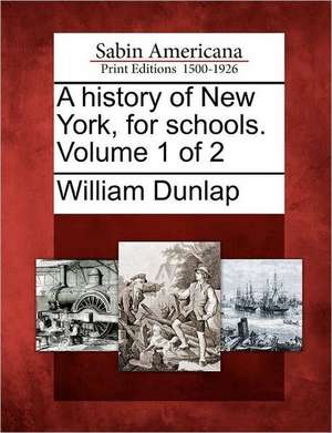 A History of New York, for Schools. Volume 1 of 2 de William Dunlap