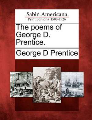 The Poems of George D. Prentice. de George D Prentice