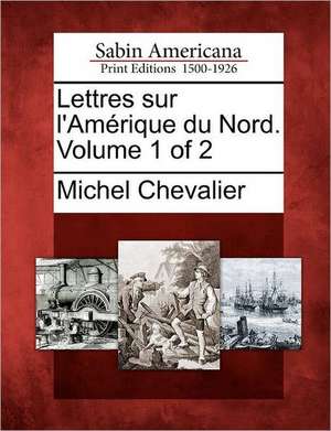 Lettres Sur L'Am Rique Du Nord. Volume 1 of 2 de Michel Chevalier