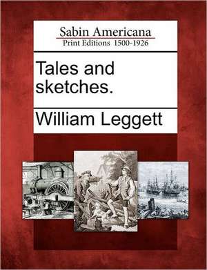 Tales and Sketches. de William Leggett