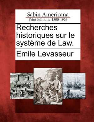 Recherches Historiques Sur Le Syst Me de Law. de Emile Levasseur