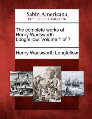 The Complete Works of Henry Wadsworth Longfellow. Volume 1 of 7 de Henry Wadsworth Longfellow