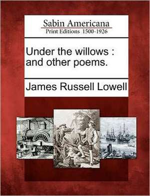 Under the Willows de James Russell Lowell