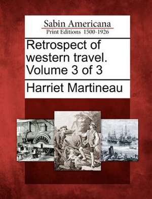 Retrospect of Western Travel. Volume 3 of 3 de Harriet Martineau