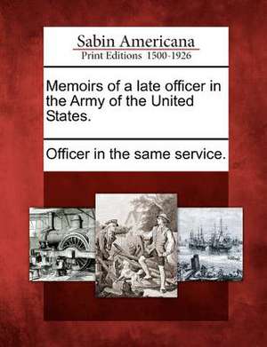 Memoirs of a Late Officer in the Army of the United States. de Officer in the Same Service