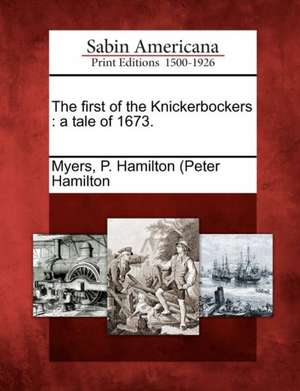 The First of the Knickerbockers: A Tale of 1673. de P. Hamilton Myers