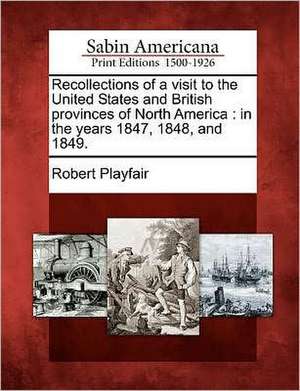 Recollections of a Visit to the United States and British Provinces of North America de Robert Playfair