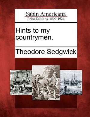 Hints to My Countrymen. de Theodore Sedgwick