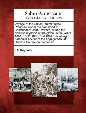 Voyage of the United States frigate Potomac, under the command of Commodore John Downes, during the circumnavigation of the globe, in the years 1831, de J. N. Reynolds