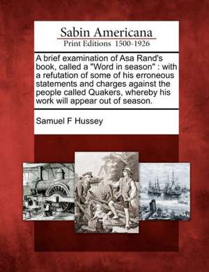 A Brief Examination of Asa Rand's Book, Called a "Word in Season" de Samuel F Hussey