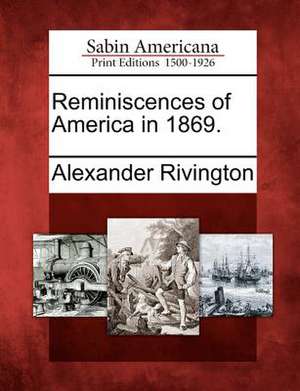 Reminiscences of America in 1869. de Alexander Rivington