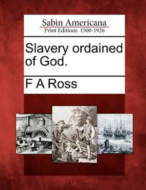 Slavery Ordained of God. de Frederick Augustus Ross