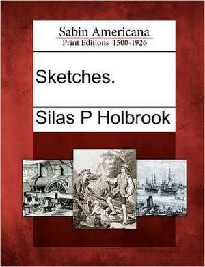 Sketches. de Silas P. Holbrook