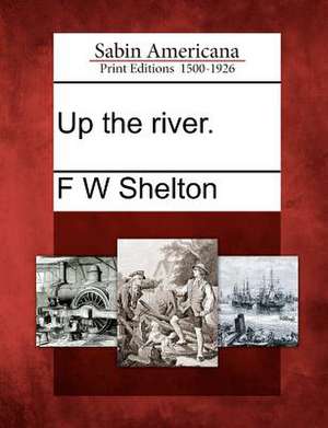 Up the River. de F. W. Shelton