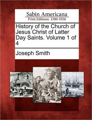 History of the Church of Jesus Christ of Latter Day Saints. Volume 1 of 4 de Joseph Smith