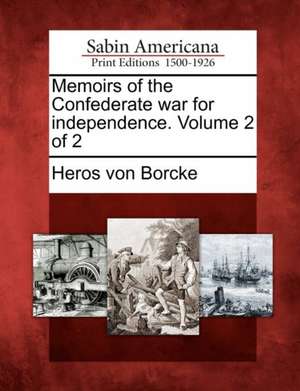 Memoirs of the Confederate War for Independence. Volume 2 of 2 de Heros Von Borcke