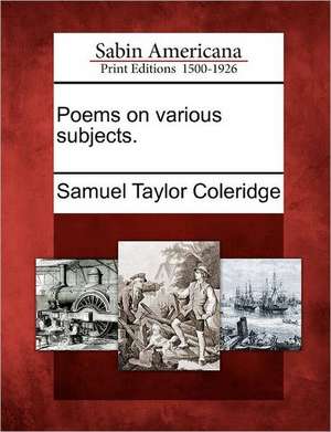 Poems on Various Subjects. de Samuel Taylor Coleridge