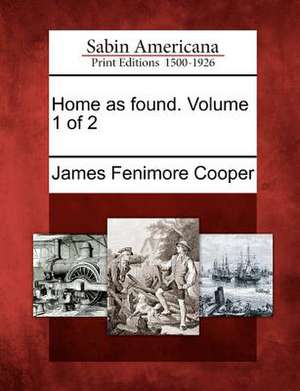 Home as Found. Volume 1 of 2 de James Fenimore Cooper