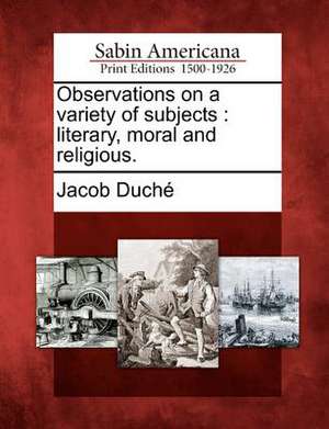 Observations on a Variety of Subjects: Literary, Moral and Religious. de Jacob Duch