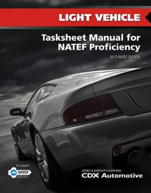 Light Vehicle Tasksheet Manual for Natef Proficiency, 2013 Natef Edition de CDX Automotive