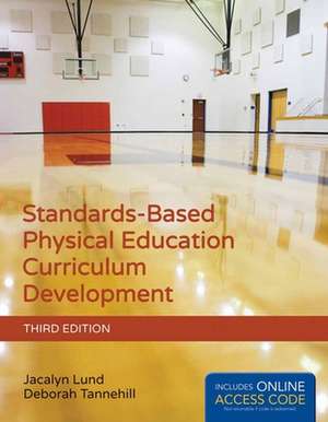 Standards-Based Physical Education Curriculum Development de Jacalyn Lund