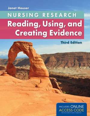 Nursing Research: Reading, Using, and Creating Evidence de Janet Houser