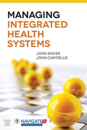 Managing Integrated Health Systems de John Shiver