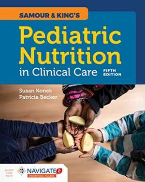 Samour & King's Pediatric Nutrition in Clinical Care de Patricia J Becker