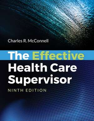 The Effective Health Care Supervisor de Charles R. McConnell