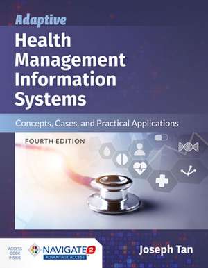 Adaptive Health Management Information Systems: Concepts, Cases, and Practical Applications de Joseph Tan