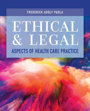 Ethical and Legal Aspects of Health Care Practice de Frederick Adolf Paola