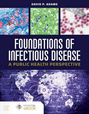 Foundations of Infectious Disease: A Public Health Perspective: A Public Health Perspective [With Access Code] de David P Adams