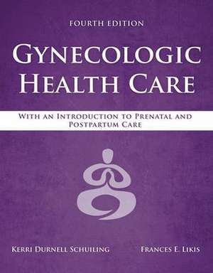 Gynecologic Health Care: With an Introduction to Prenatal and Postpartum Care: With an Introduction to Prenatal and Postpartum Care de Frances E. Likis