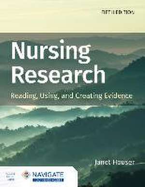 Nursing Research: Reading, Using, and Creating Evidence with Navigate Advantage Access de Janet Houser