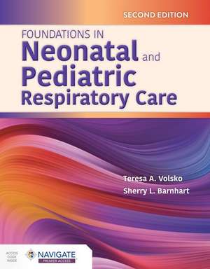 Foundations in Neonatal and Pediatric Respiratory Care de Teresa A Volsko